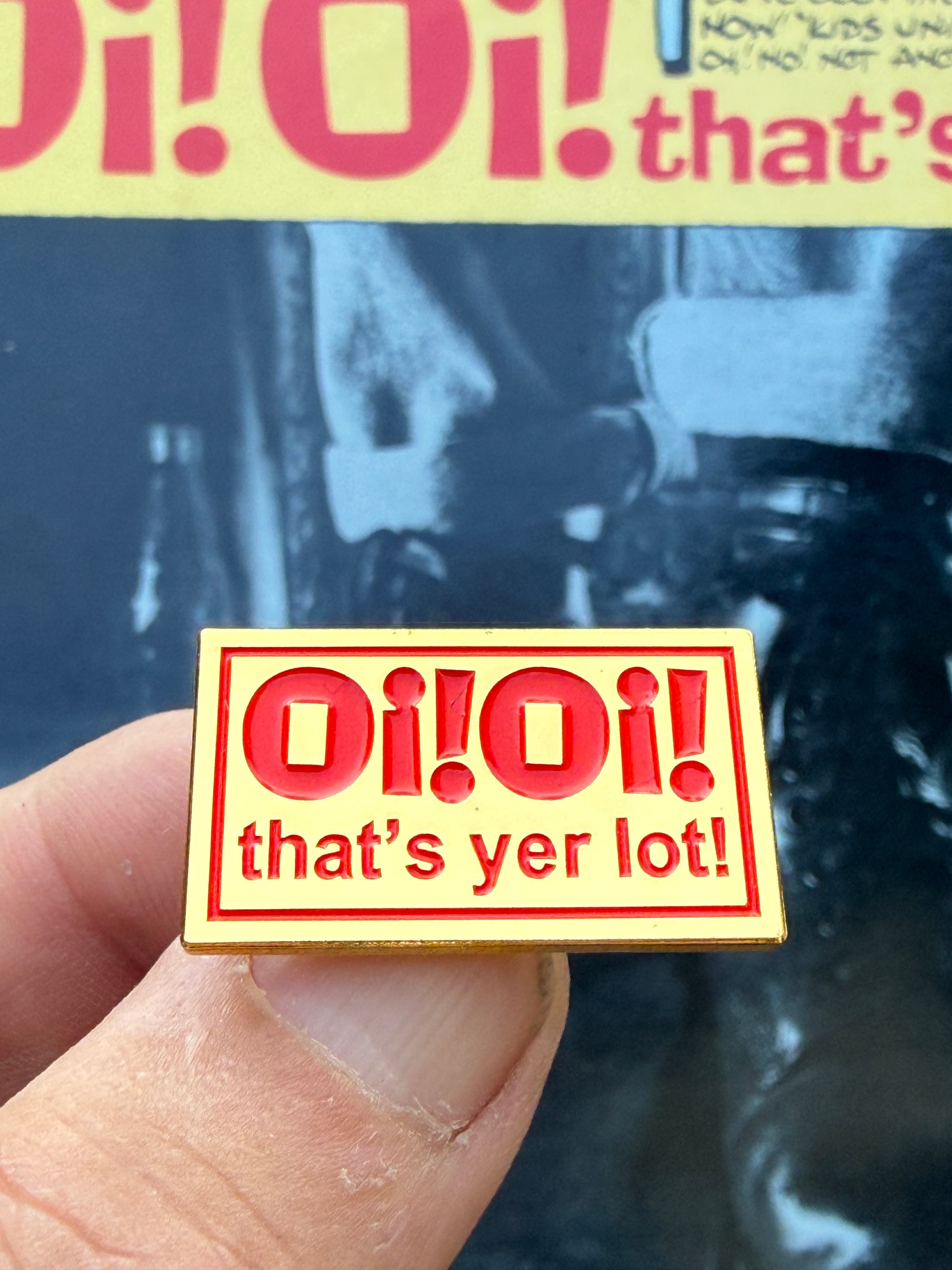 Oi! Oi! that’s yer lot